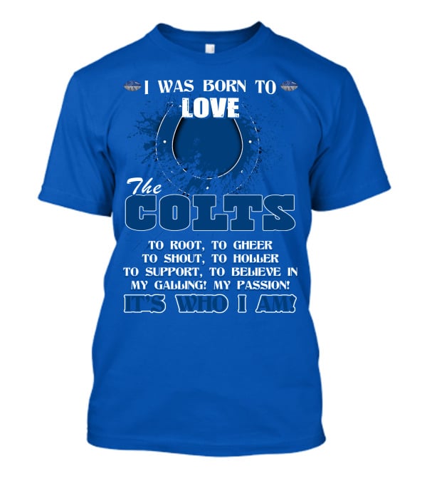 I Was Born To Love The Colts It's Who I Am T-Shirt
