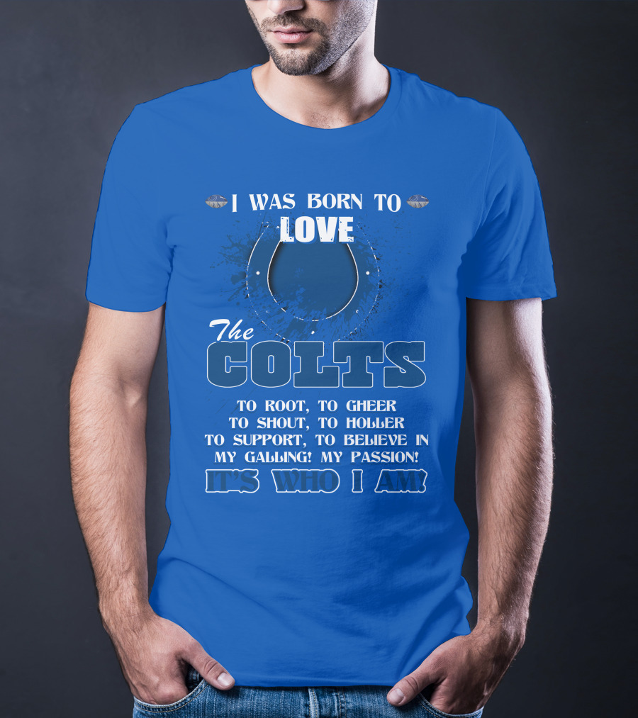 I Was Born To Love The Colts It's Who I Am T-Shirt