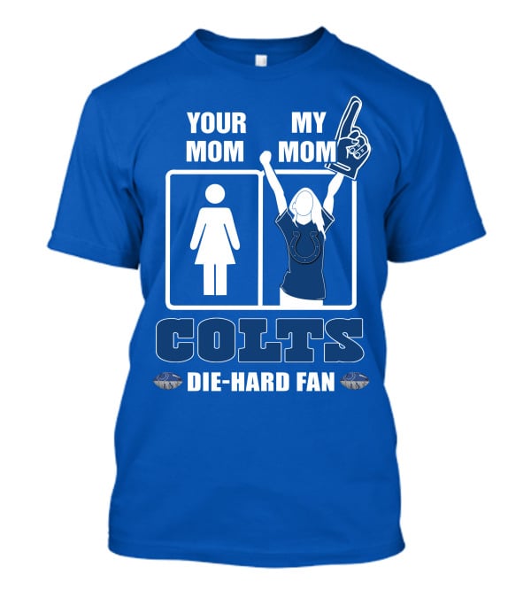 Your Mom My Mom Colts Die-Hard Fan T-Shirt