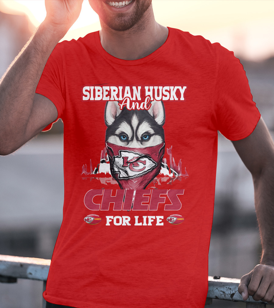 Siberian Husky And Kansas City Chiefs For Life T-Shirt