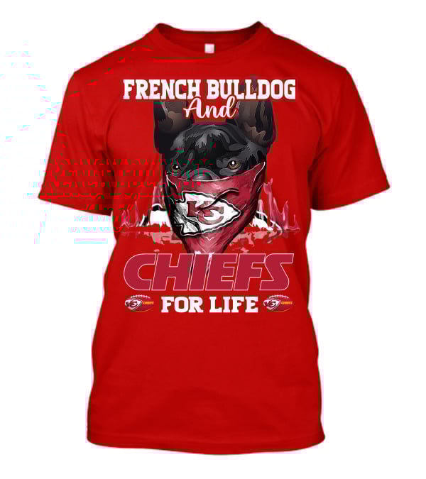French Bulldog And Kansas City Chiefs For Life T-Shirt