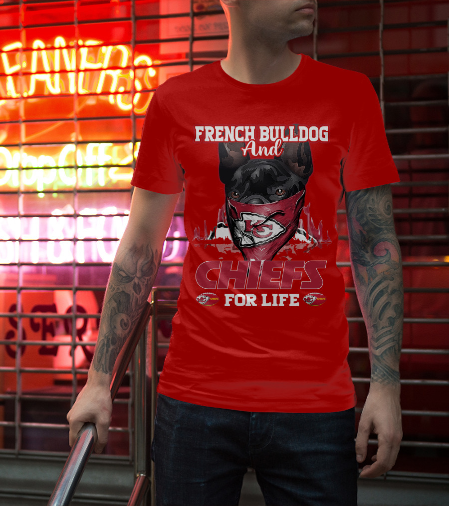 French Bulldog And Kansas City Chiefs For Life T-Shirt
