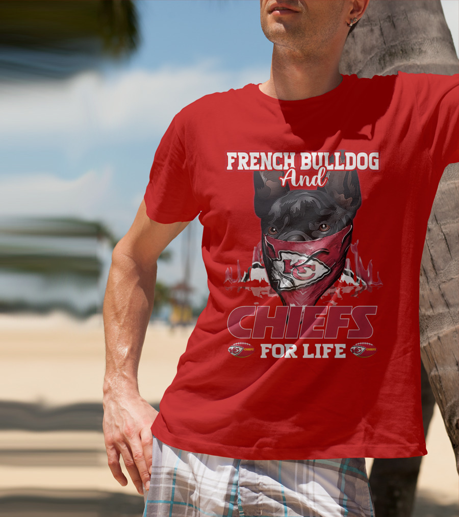 French Bulldog And Kansas City Chiefs For Life T-Shirt