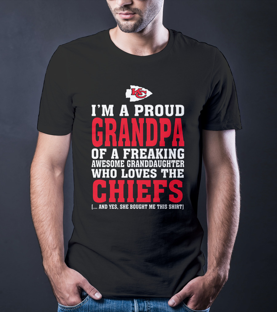 Kansas City Chiefs Proud Grandpa Of A Freaking Awesome Granddaughter Who Loves The Chiefs T-Shirt