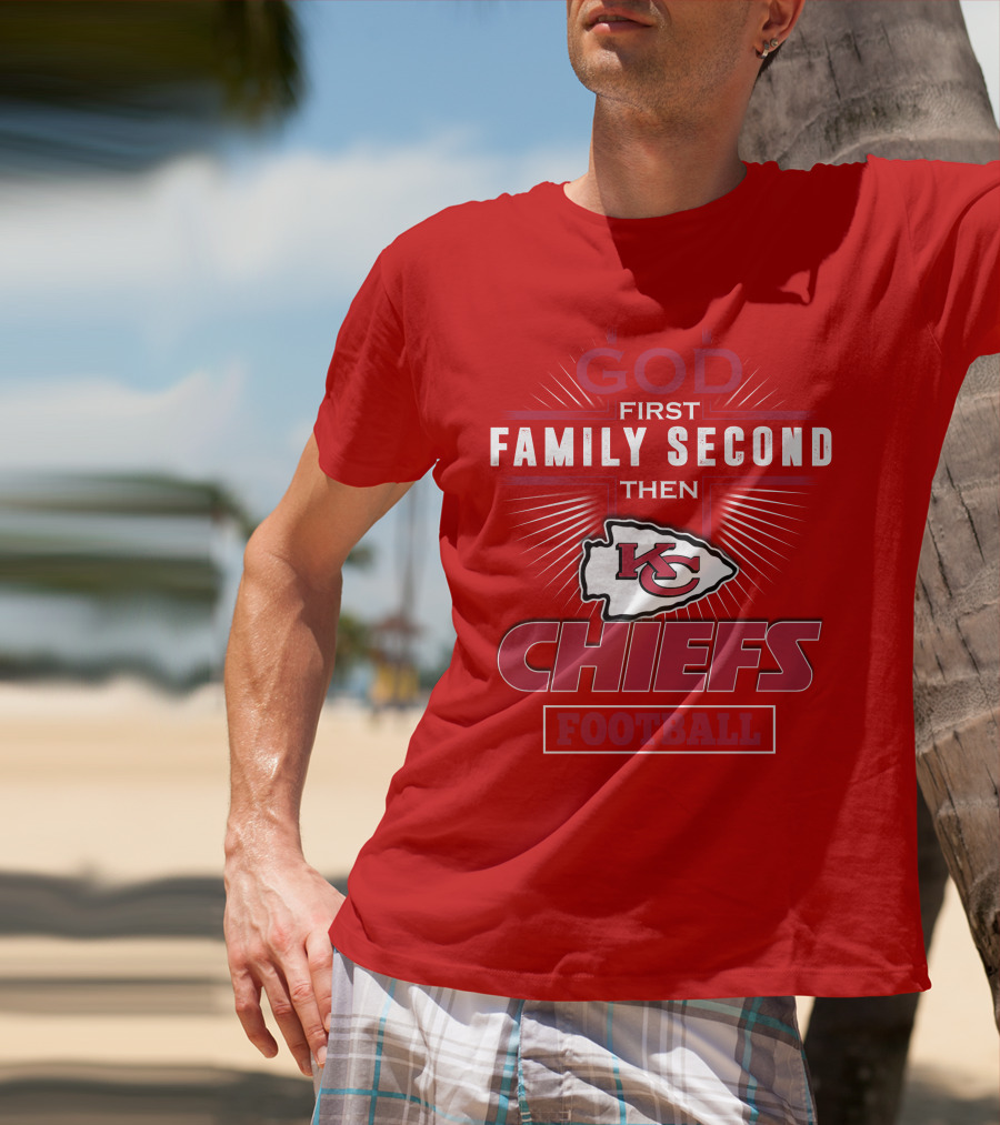 God First Family Second Then KC Chiefs Football T-Shirt