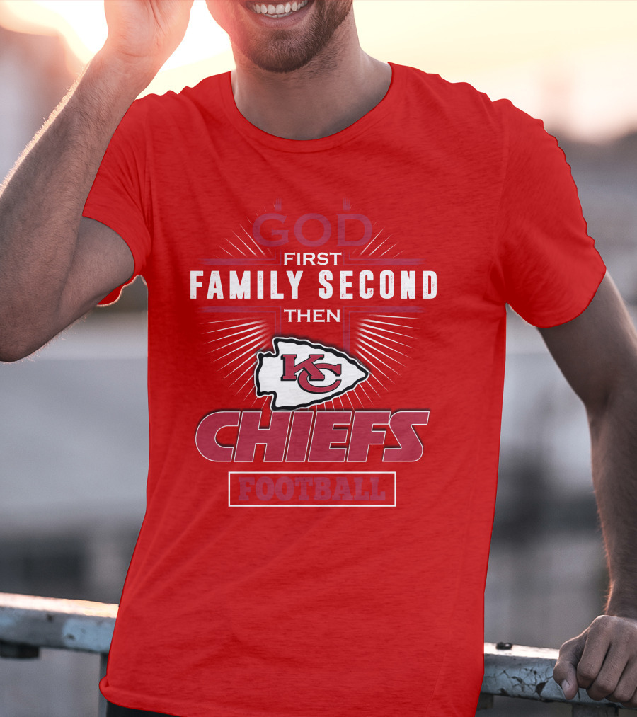 God First Family Second Then KC Chiefs Football T-Shirt