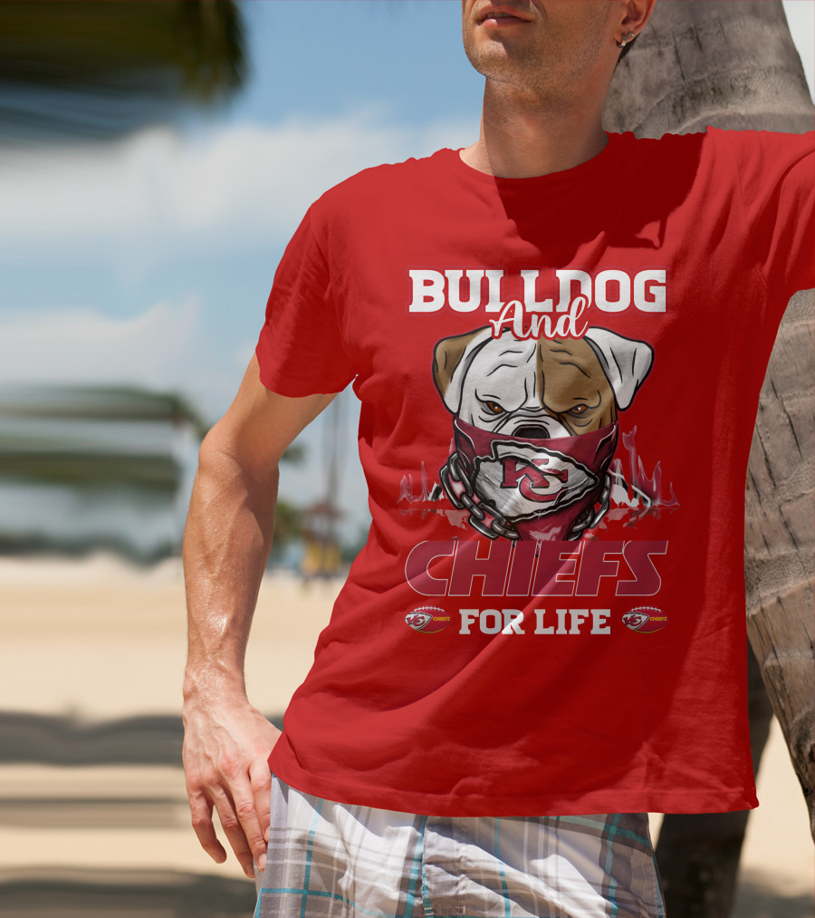 Bulldog And Chiefs For Life Kansas City Chiefs T-Shirt