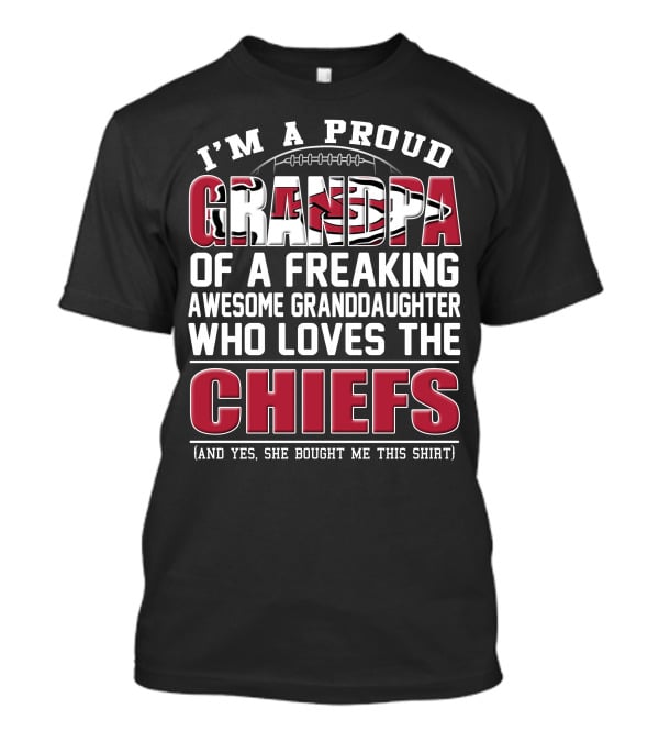 I'm A Proud Grandpa Of A Freaking Awesome Granddaughter Who Loves The Chiefs T-Shirt