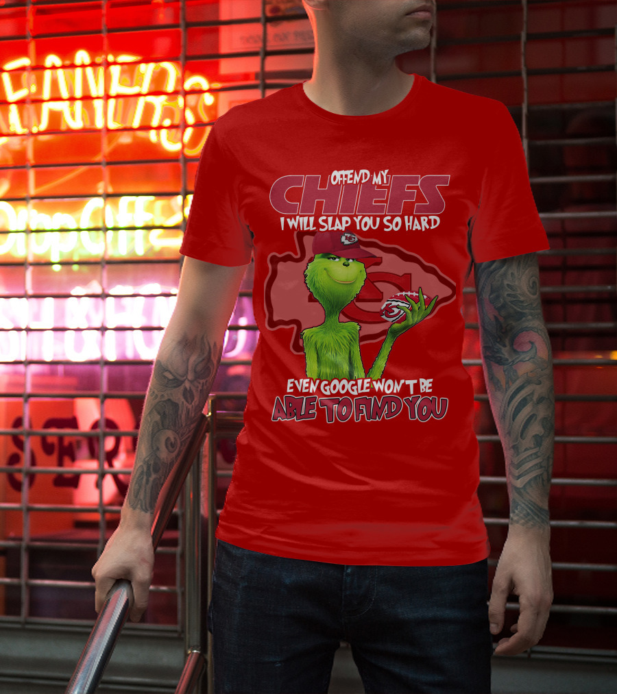 Offend My Chiefs I Will Slap You So Hard Even Google Won't Be Able To Find You Grinch Kansas City Chiefs T-Shirt