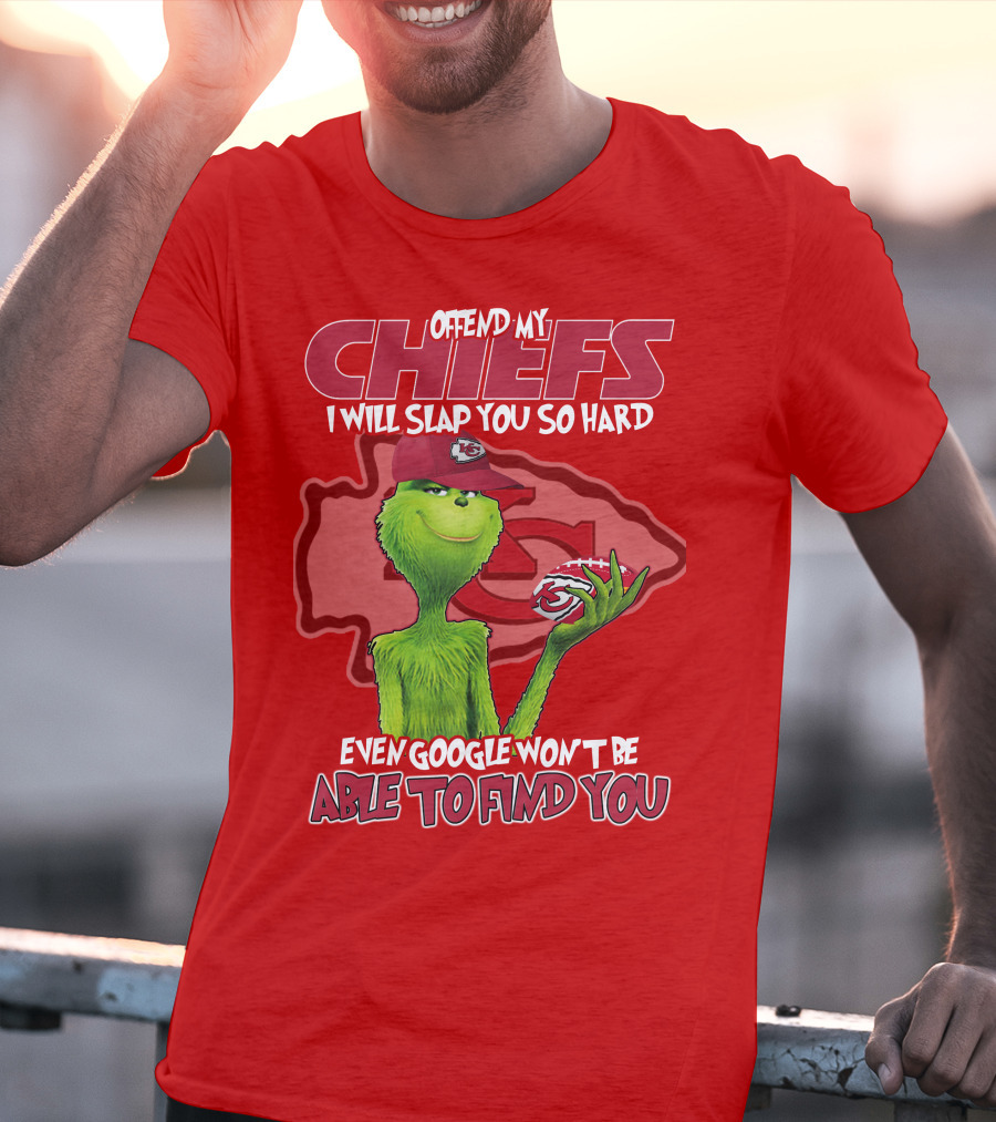 Offend My Chiefs I Will Slap You So Hard Even Google Won't Be Able To Find You Grinch Kansas City Chiefs T-Shirt