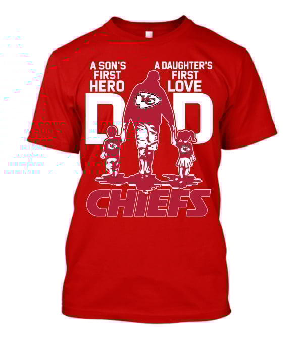 A Son's First Hero A Daughter's First Love Dad Chiefs Kansas City T-Shirt