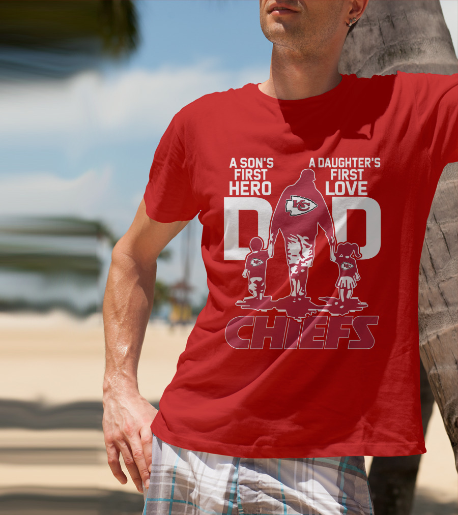 A Son's First Hero A Daughter's First Love Dad Chiefs Kansas City T-Shirt