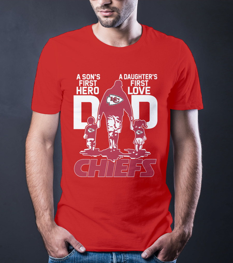A Son's First Hero A Daughter's First Love Dad Chiefs Kansas City T-Shirt