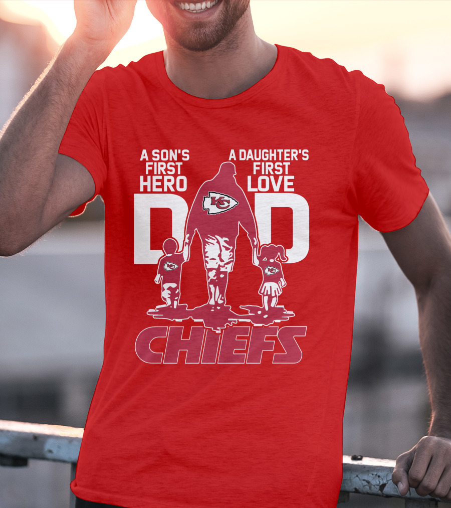 A Son's First Hero A Daughter's First Love Dad Chiefs Kansas City T-Shirt