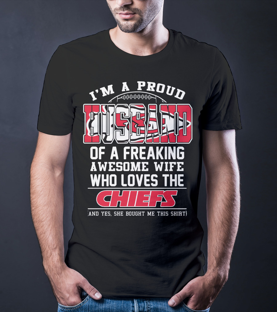 I'm A Proud Husband Of A Freaking Awesome Wife Who Loves The Chiefs T-Shirt