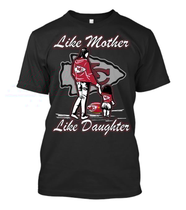 Like Mother Like Daughter Kansas City Chiefs T-Shirt