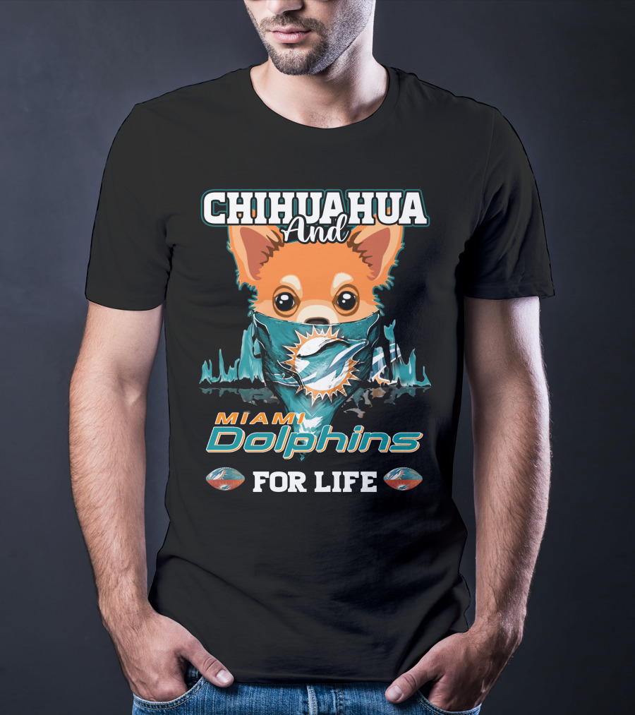 Chihuahua And Miami Dolphins For Life T-Shirt