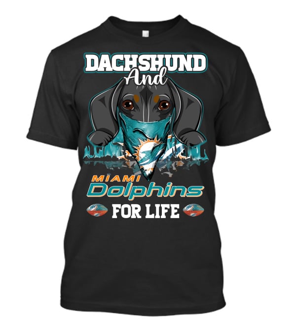 Dachshund And Miami Dolphins For Life T-Shirt
