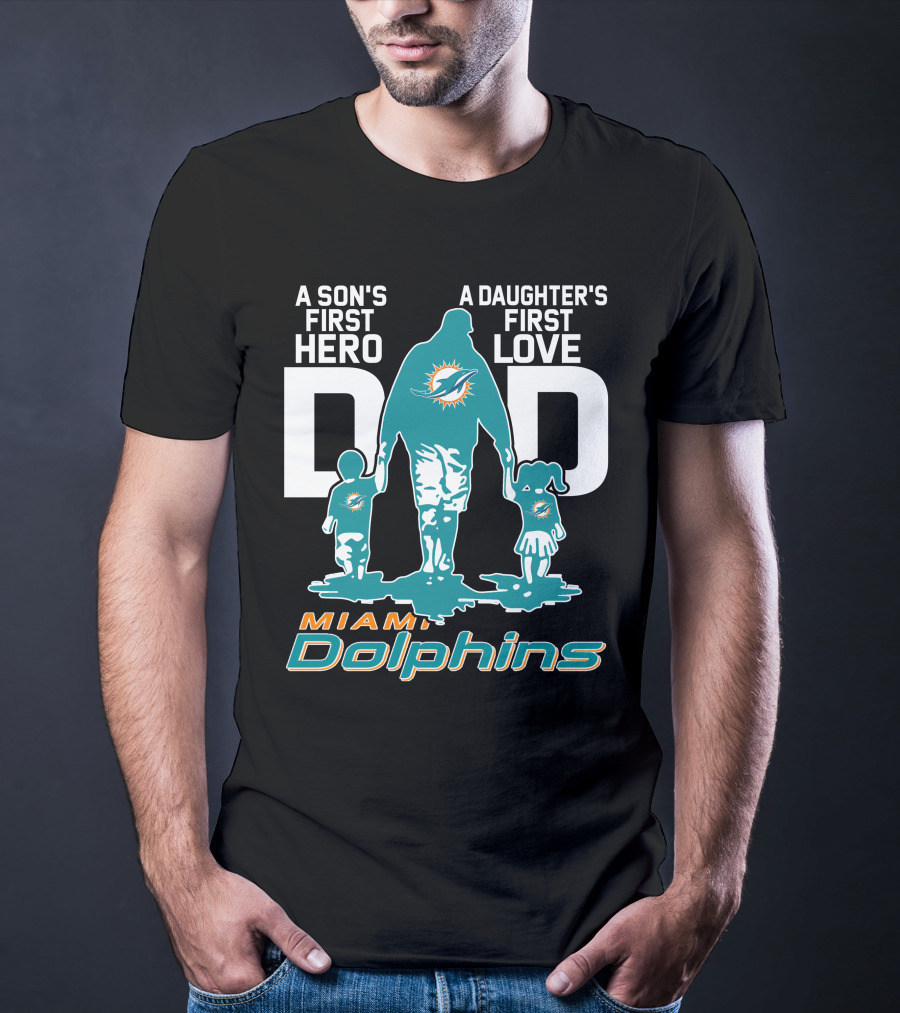 A Son's First Hero Dad A Daughter's First Love Miami Dolphins T-Shirt