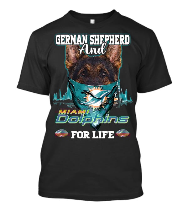 German Shepherd And Miami Dolphins For Life T-Shirt