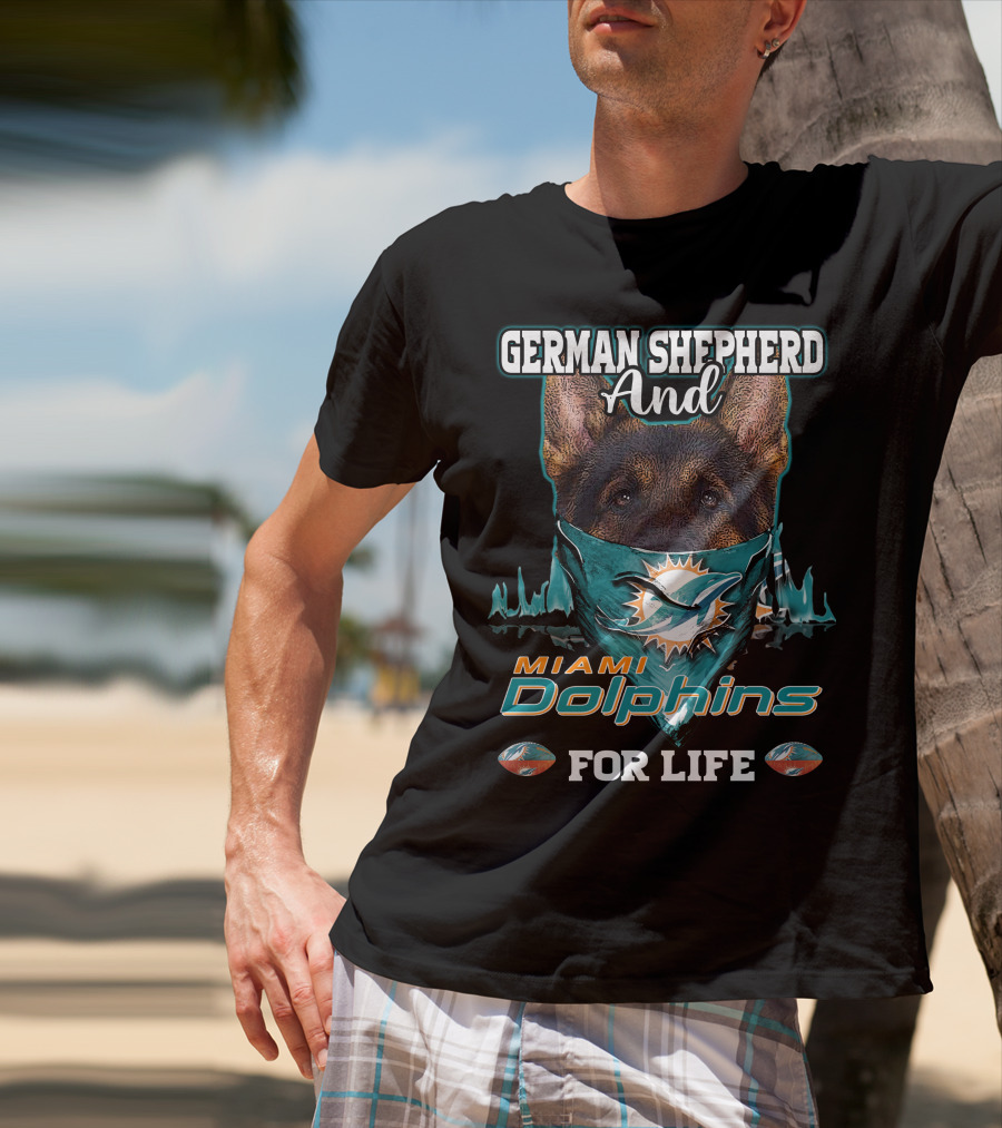 German Shepherd And Miami Dolphins For Life T-Shirt
