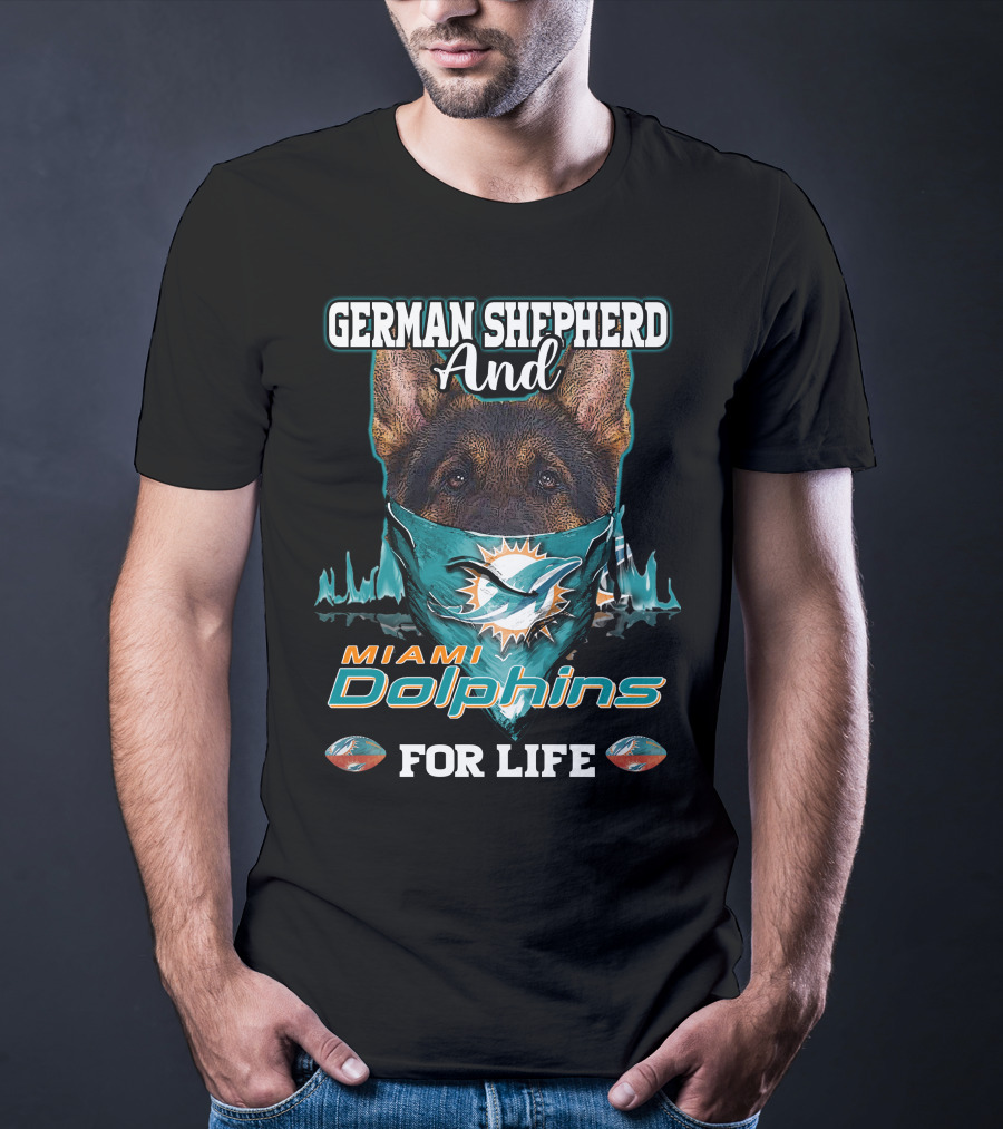 German Shepherd And Miami Dolphins For Life T-Shirt