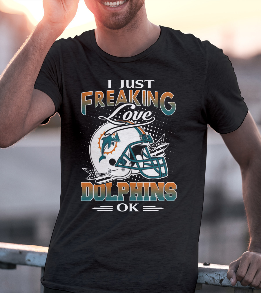 I Just Freaking Love Dolphins Ok Miami Dolphins T-Shirt