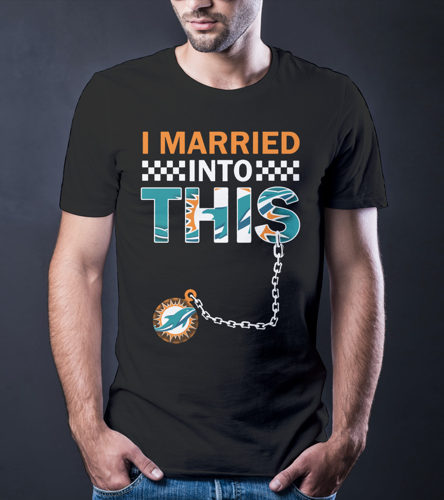 I Married Into This Miami Dolphins Fan Love T-Shirt