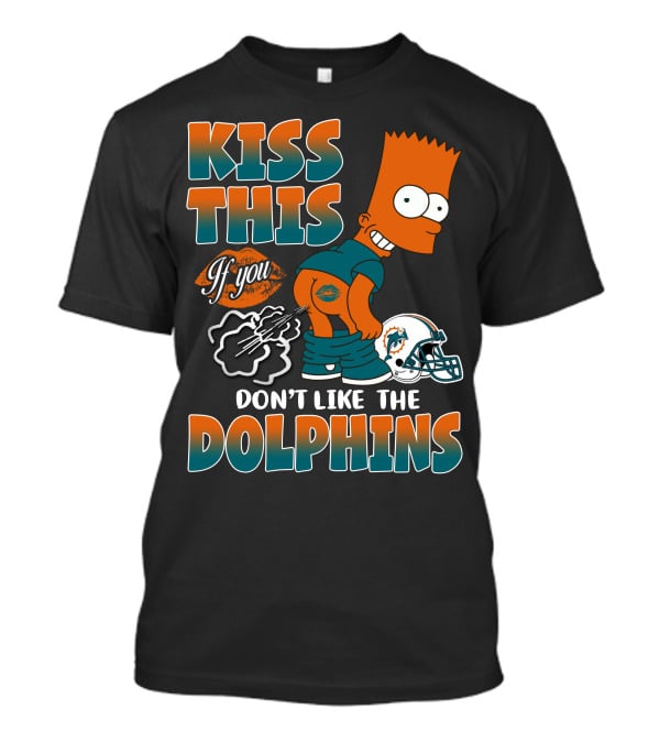 Miami Dolphins Kiss This If You Don't Like The Dolphins T-Shirt