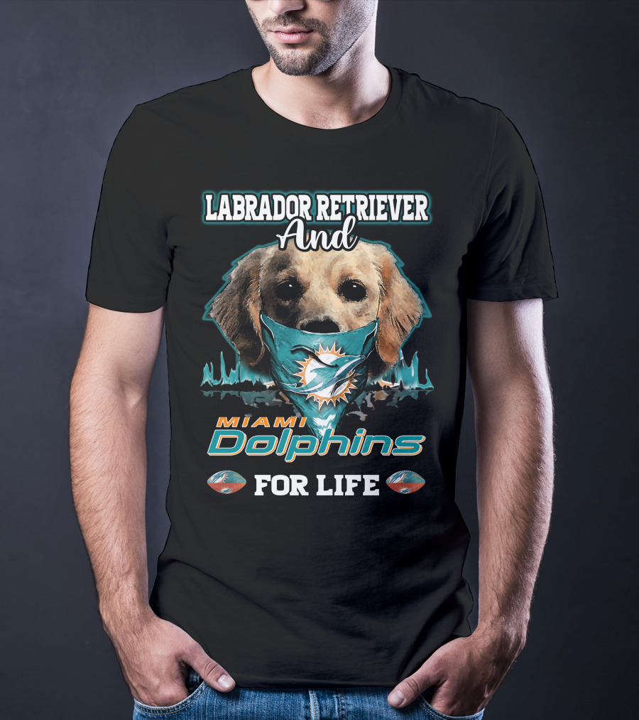 Labrador Retriever And Miami Dolphins For Life T-Shirt