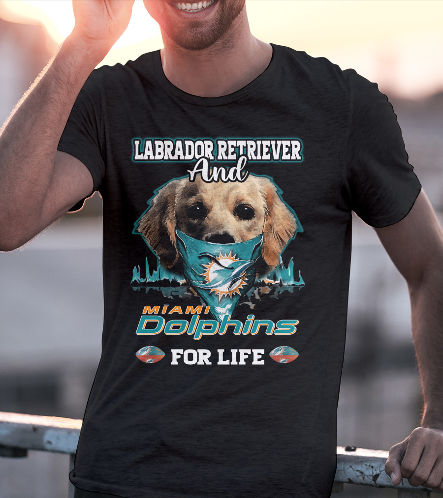 Labrador Retriever And Miami Dolphins For Life T-Shirt