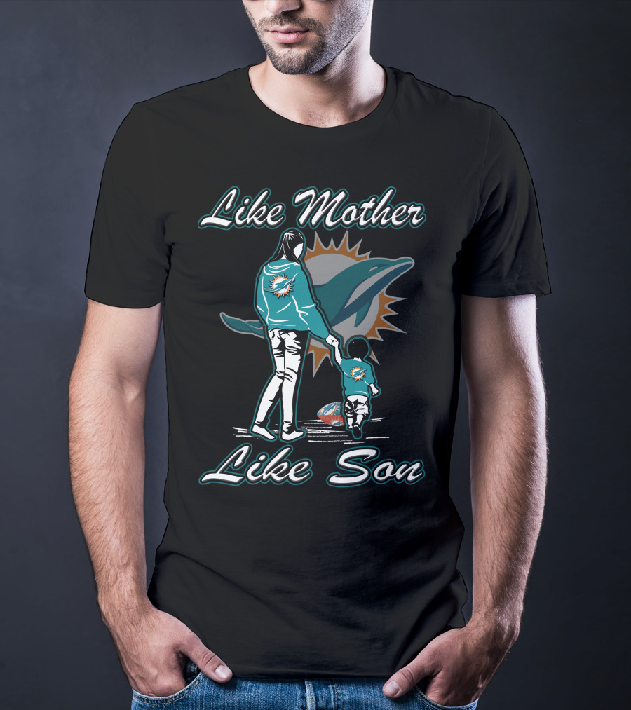 Like Mother Like Son Miami Dolphins Fandom T-Shirt