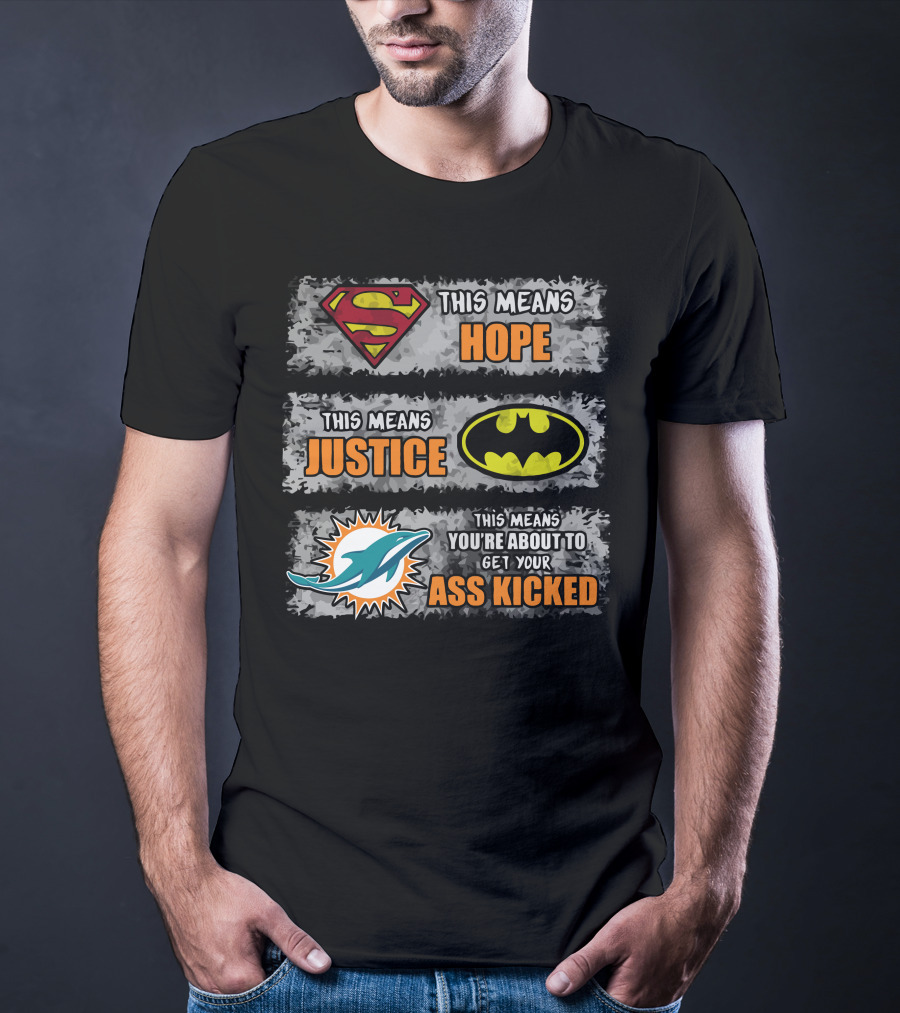 Miami Dolphins Superman Batman Hope Justice Ass Kicked T-Shirt