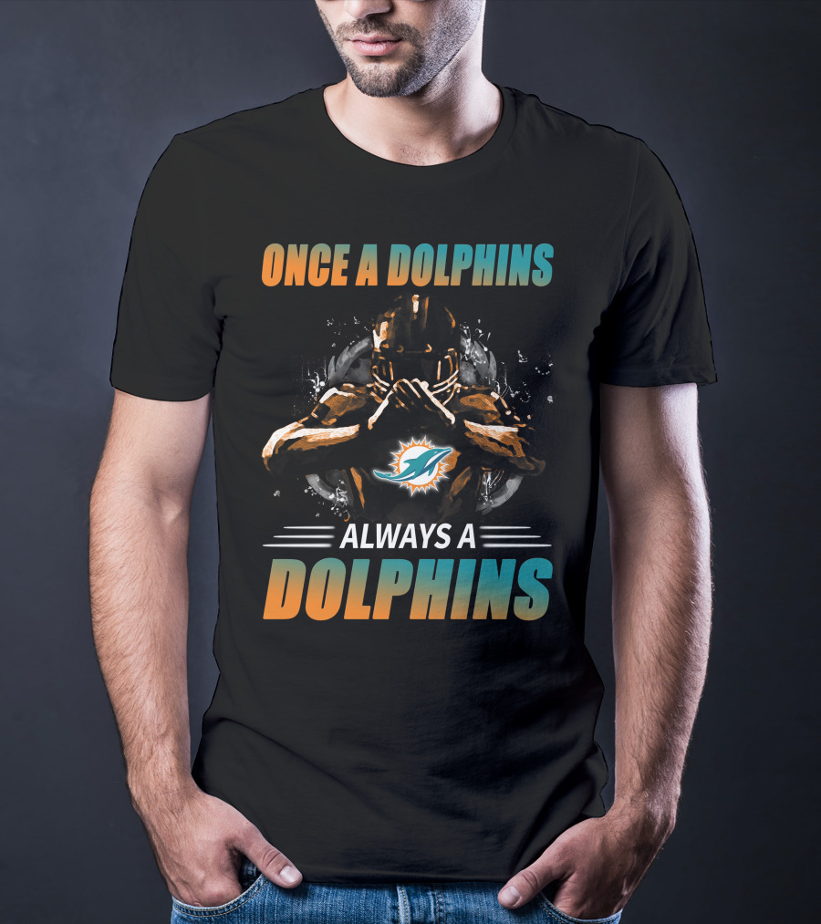 Once A Dolphins Always A Dolphins Miami Dolphins T-Shirt