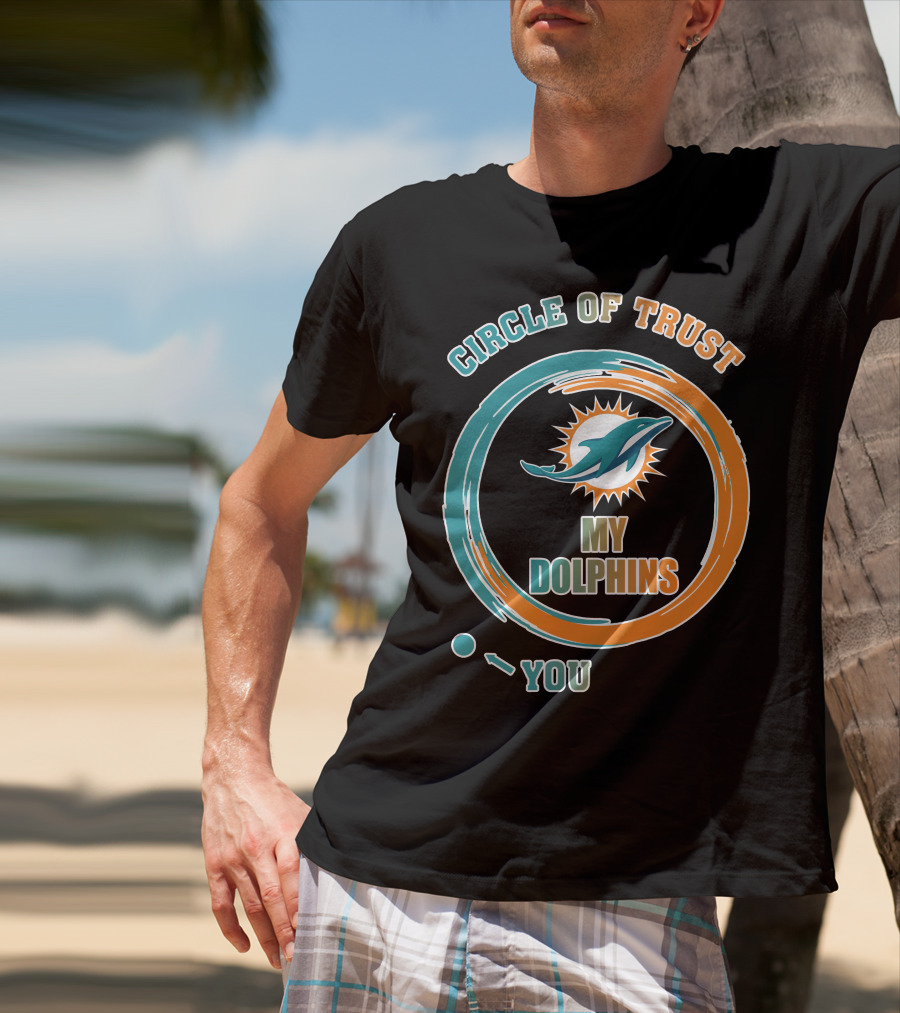 Circle Of Trust My Dolphins You T-Shirt