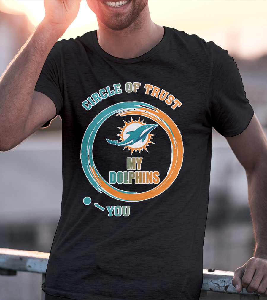 Circle Of Trust My Dolphins You T-Shirt