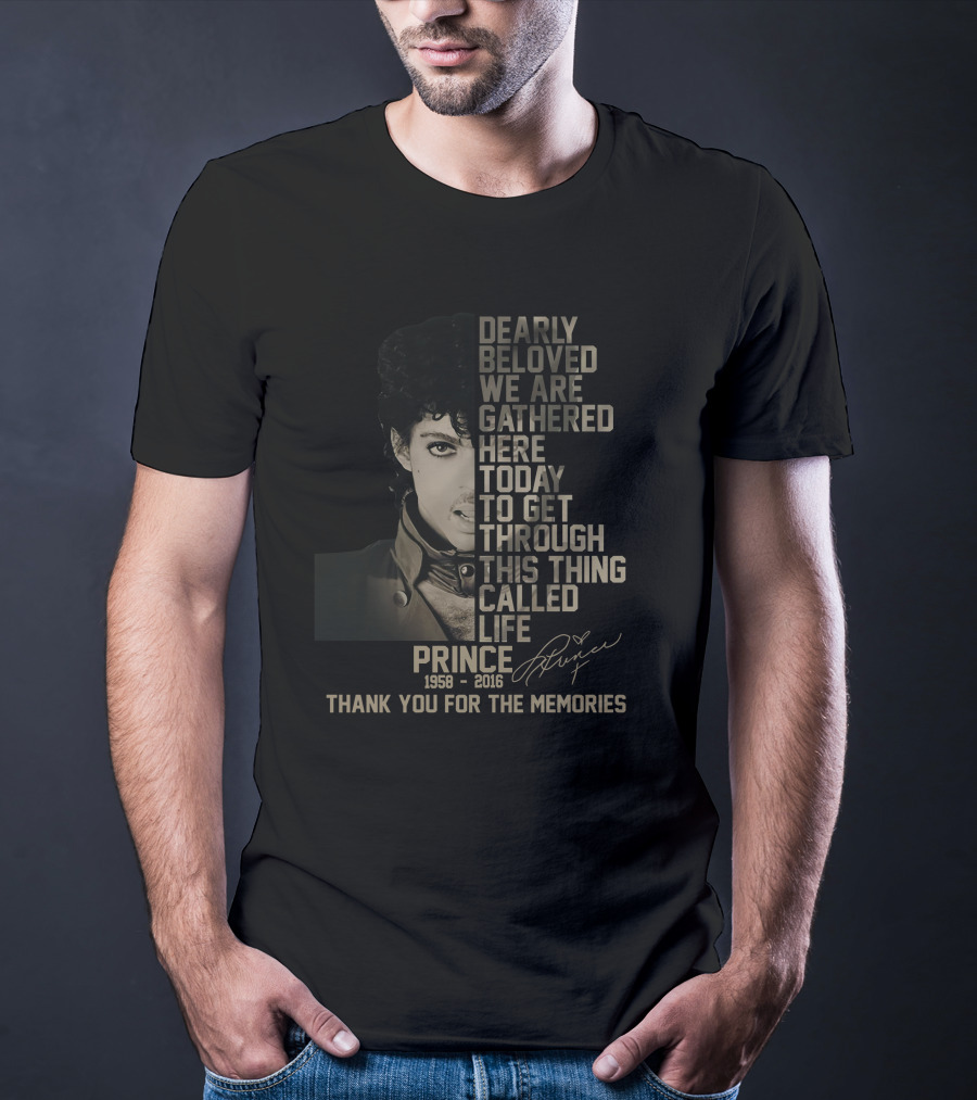 Dearly Beloved We Are Gathered Here Today To Get Through This Thing Called Life Prince 1958–2016 Thank You For The Memories T-Shirt