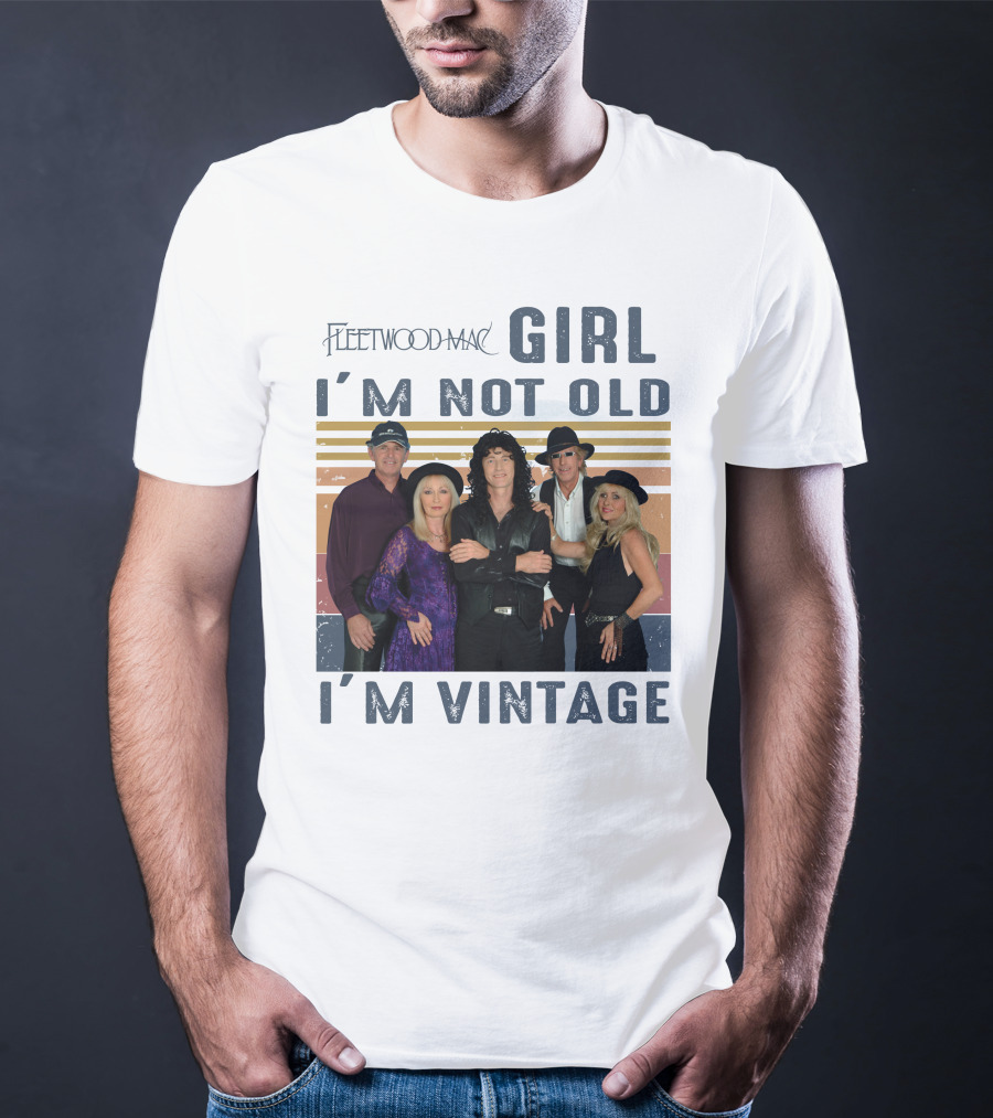 Fleetwood Mac Girl I'm Not Old I'm Vintage T-Shirt
