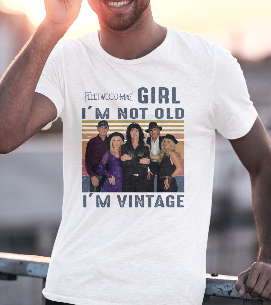 Fleetwood Mac Girl I'm Not Old I'm Vintage T-Shirt