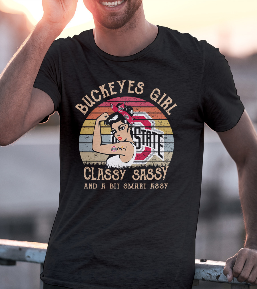 Buckeyes Girl Classy Sassy And A Bit Smart Assy Vintage OSU Logo Rosie The Riveter T-Shirt
