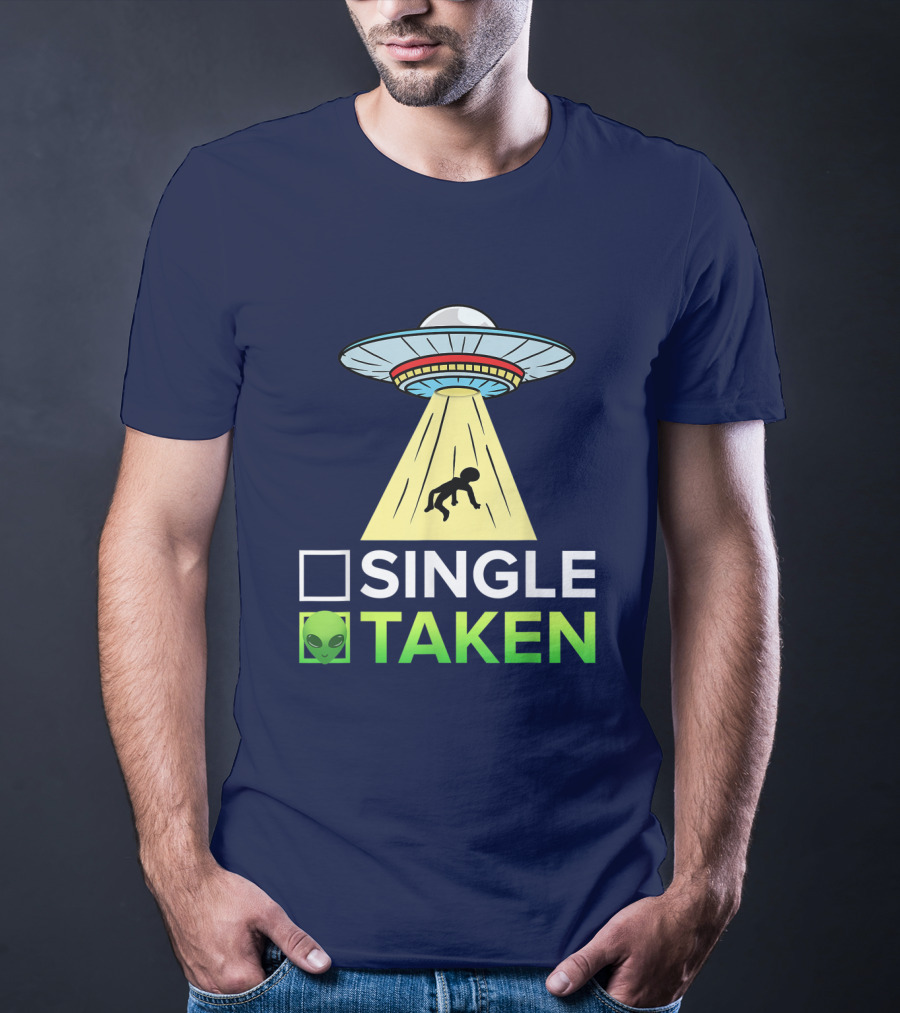 Single Or Taken UFO Alien Abduction T-Shirt