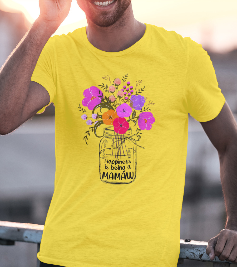 Happiness Is Being A Mamaw With Colorful Floral Bouquet In Mason Jar T-Shirt