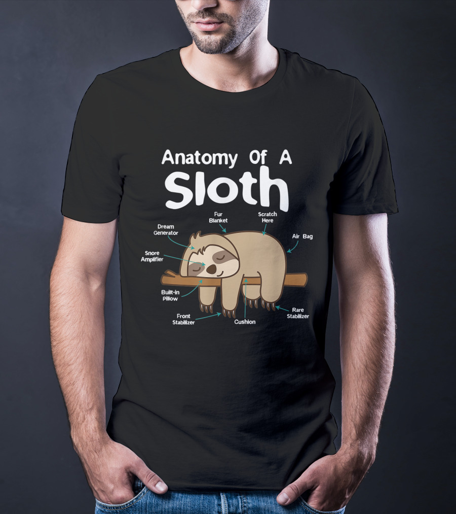 Anatomy Of A Sloth Dream Generator Fur Blanket Snore Amplifier Built-in Pillow Front Stabilizer Cushion Scratch Here Air Bag Rare Stabilizer T-Shirt