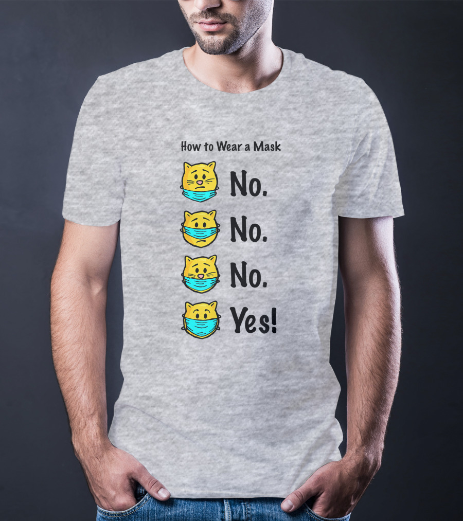 How To Wear A Mask Funny Cat No No No Yes T-Shirt