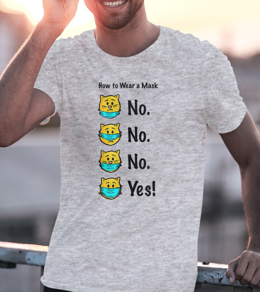How To Wear A Mask Funny Cat No No No Yes T-Shirt