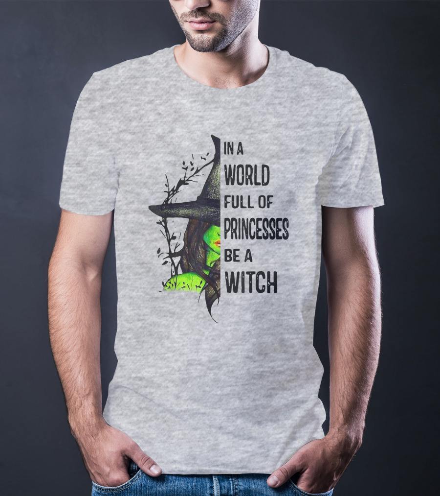 In A World Full Of Princesses Be A Witch Green Witch Hat T-Shirt