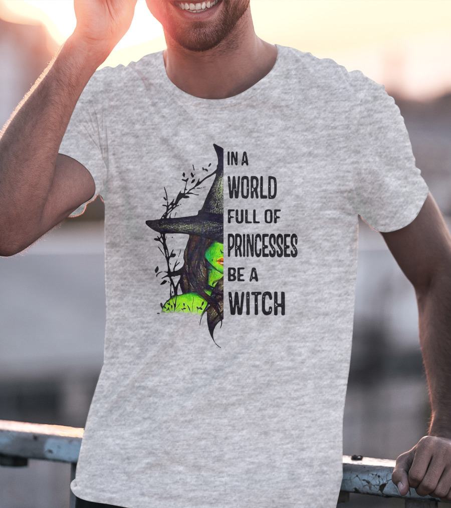 In A World Full Of Princesses Be A Witch Green Witch Hat T-Shirt