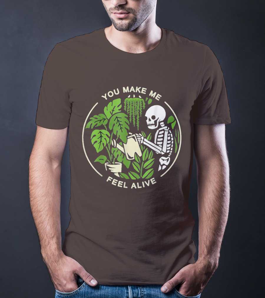 You Make Me Feel Alive Skeleton Watering Plants T-Shirt