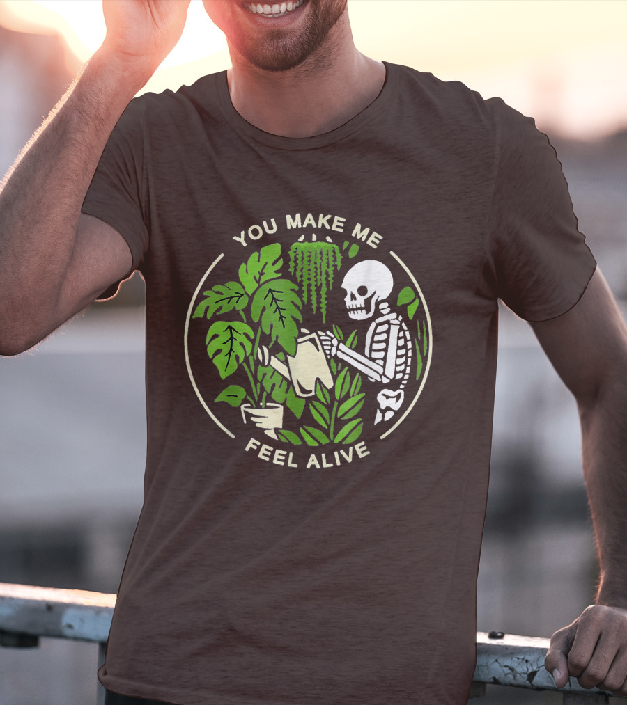 You Make Me Feel Alive Skeleton Watering Plants T-Shirt
