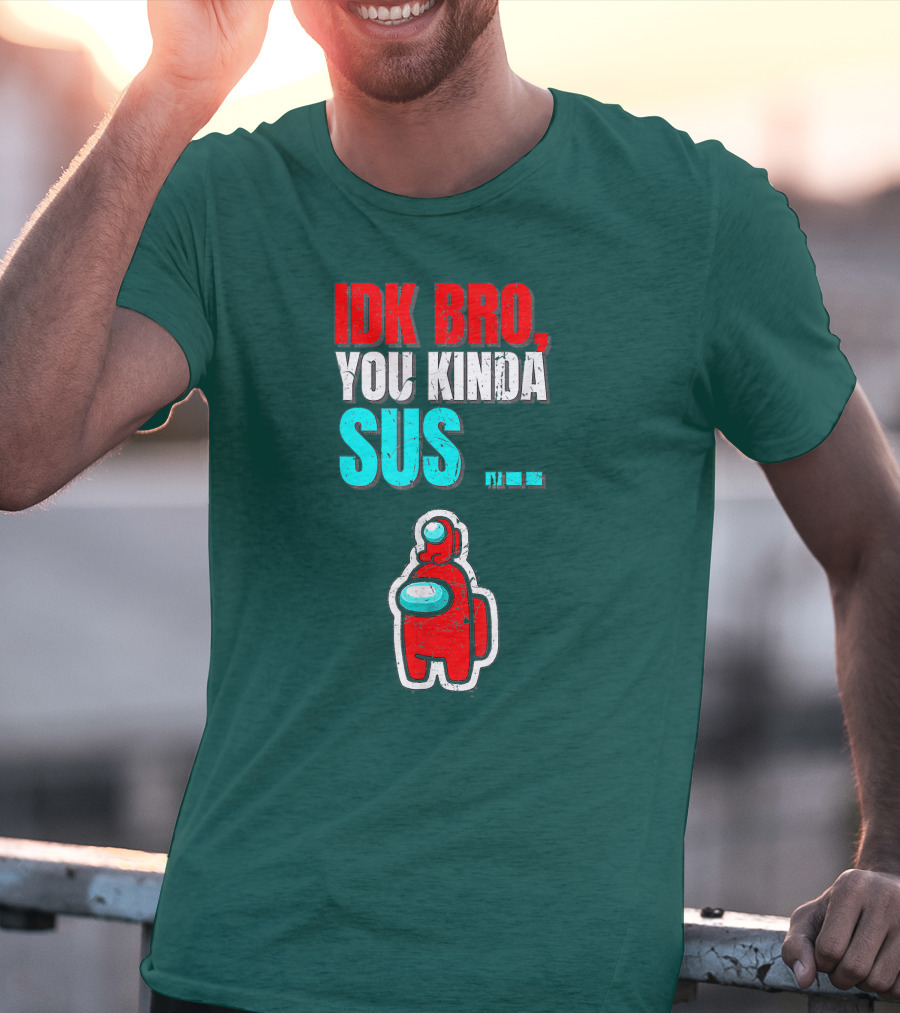 IDK Bro You Kinda Sus Among Impostor Us Gaming T-Shirt